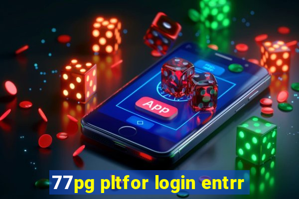 77pg pltfor login entrr